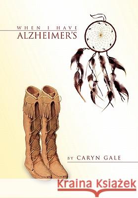 When I Have Alzheimer's Caryn Gale 9781453577424 Xlibris Corporation - książka