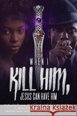 When I Kill Him, Jesus Can Have Him Shanier Souffrant, Stephanie Outten, Emily C Freeman 9781732831155 Freeman Thomas Books - książka