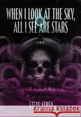 When I Look At the Sky, All I See Are Stars Steve Stred 9781990260391 Black Void Publishing - książka