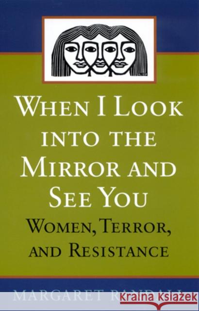 When I Look Into the Mirror and See You: Women, Terror, and Resistance Randall, Margaret 9780813531854 Rutgers University Press - książka