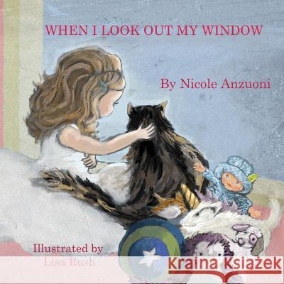 When I Look Out My Window Nicole Anzuoni Lisa Rush 9780997822106 Woolybear Publishing - książka