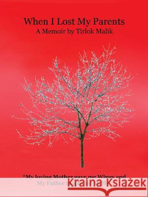 When I Lost My Parents: My Loving Mother Gave Me Wings and My Father Taught Me to Fly Tirlok Malik 9781496916747 Authorhouse - książka