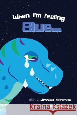 When I'm Feeling Blue Jessica Senesac Kate Kropp 9781960638106 Tabletop Teaching LLC - książka
