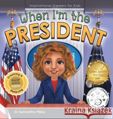 When I'm the President: Dreaming is Believing: Politics Samantha Pillay Ramesh Ram 9781922675224 Samantha Pillay - książka