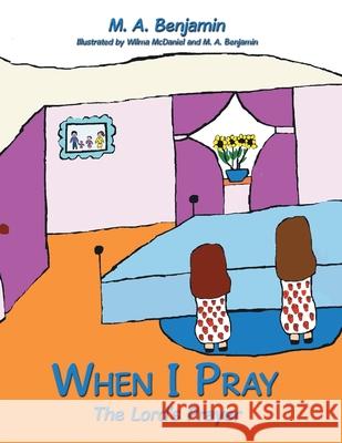 When I Pray: The Lord's Prayer Benjamin, M. A. 9781438963174 Authorhouse - książka