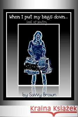 When I Put My Bags Down... Mrs Savvy Brown 9781477459430 Createspace - książka