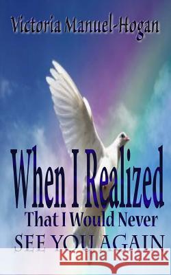 When I Realized That I Would Never See You Again Victoria Manuel Hogan It's All about Him Medi 9781514326893 Createspace - książka