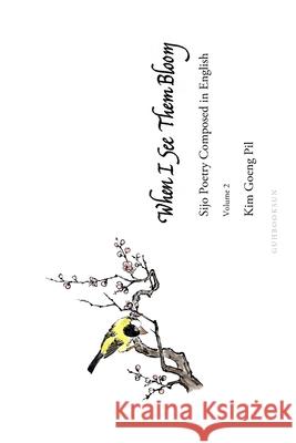 When I See Them Bloom: Sijo Poetry Composed in English Kim Goeng Pil 9781516827916 Createspace Independent Publishing Platform - książka