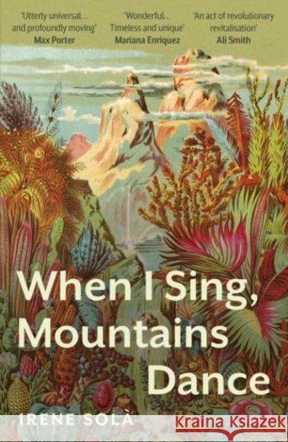 When I Sing, Mountains Dance Irene Sola 9781783788255 Granta Books - książka