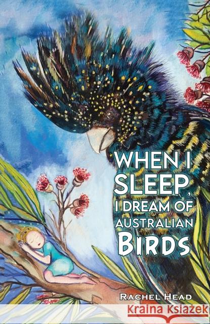When I Sleep, I Dream of Australian Birds Rachel Head 9781035834105 Austin Macauley Publishers - książka