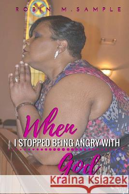 When I Stopped Being Angry With God Sample, Robin Marie 9781532862038 Createspace Independent Publishing Platform - książka