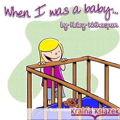 When I Was a Baby . . . Kelley L. Wotherspoon J. Adam Farster 9780999018804 Kelley Wotherspoon - książka