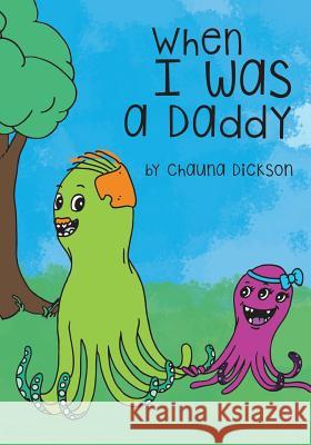When I Was A Daddy Dickson, Jessie 9781522966807 Createspace Independent Publishing Platform - książka