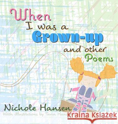 When I was a Grown-up: and Other Poems Hansen, Nichole 9781941429532 Handersen Publishing - książka