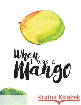 When I Was a Mango Anna Funk Leah Funk 9781460294352 FriesenPress - książka