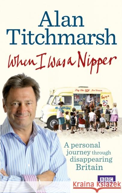When I Was a Nipper: The Way We Were in Disappearing Britain Alan Titchmarsh 9781849901529  - książka
