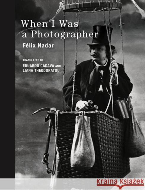 When I Was a Photographer Nadar, Félix; Cadava, Eduardo; Theodoratou, Liana 9780262029452 MIT Press Ltd - książka