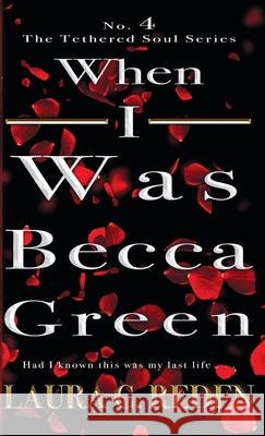 When I Was Becca Green: The Tethered Soul Series Laura C. Reden 9781954587410 Laura C. Reden - książka