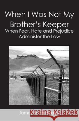 When I Was Not My Brother's Keeper: : When Fear, Hate and Prejudice Administer The Law Healey, James Sean 9781419657290 Booksurge Publishing - książka