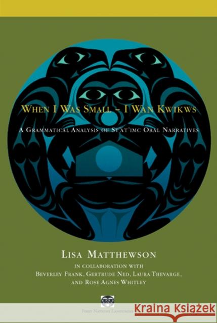 When I Was Small - I WAN Kwikws: A Grammatical Analysis of St'át'imc Oral Narratives Matthewson, Lisa 9780774810906 University of British Columbia Press - książka