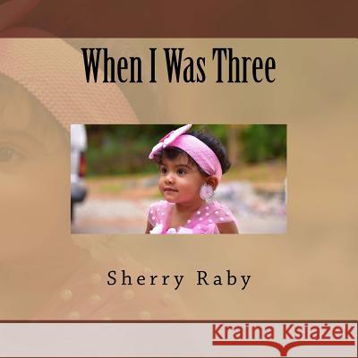 When I Was Three Sherry Raby 9781979236348 Createspace Independent Publishing Platform - książka