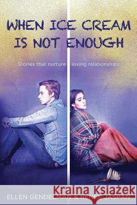 When Ice Cream Is Not Enough: Stories That Nurture Loving Relationships Ellen Gendelman Renee Jaspan 9780692833506 Window Within - książka
