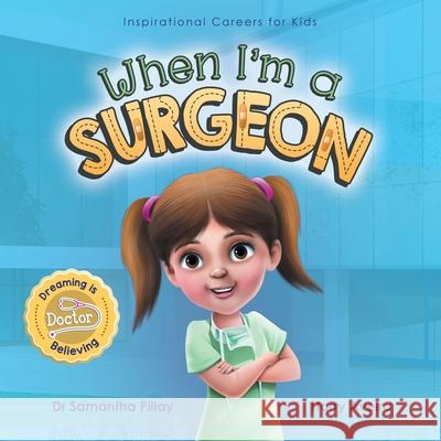 When I'm a Surgeon: Dreaming is Believing: Doctor Samantha Pillay 9781922675002 Samantha Pillay - książka