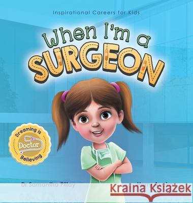 When I'm a Surgeon: Dreaming is Believing: Doctor Samantha Pillay 9781922675019 Samantha Pillay - książka
