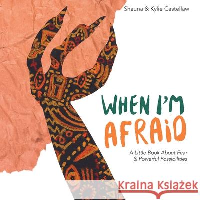 When I'm Afraid: A Little Book About Fear and Powerful Possibilities Shauna Castellaw Kylie Castellaw 9781087873473 Brainchild Publishing - książka