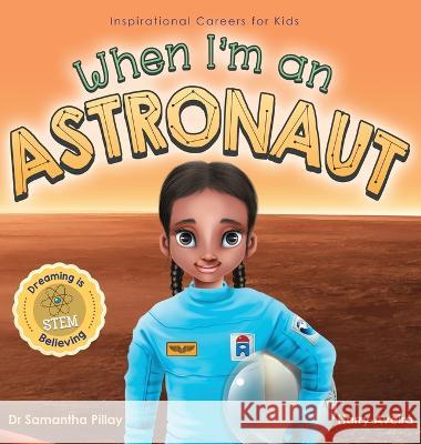 When I'm an Astronaut: Dreaming is Believing: STEM Samantha Pillay, Harry Aveira 9781922675101 Samantha Pillay - książka