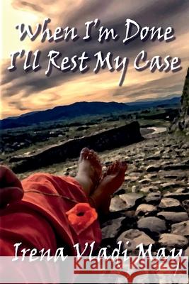 When I'm Done I'll Rest My Case Irena Vlad 9781794808799 Lulu.com - książka
