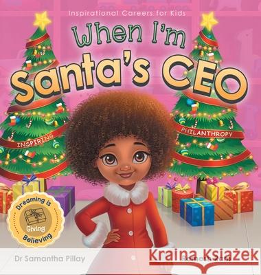 When I'm Santa's CEO: Dreaming is Believing: Giving - Inspiring Philanthropy Samantha Pillay 9781922675279 Samantha Pillay - książka