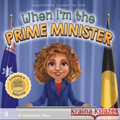 When I'm the Prime Minister: Dreaming is Believing: Politics Samantha Pillay 9781922675200 Samantha Pillay - książka