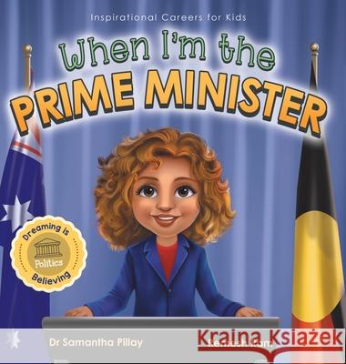 When I'm the Prime Minister: Dreaming is Believing: Politics Samantha Pillay Ramesh Ram 9781922675217 Samantha Pillay - książka