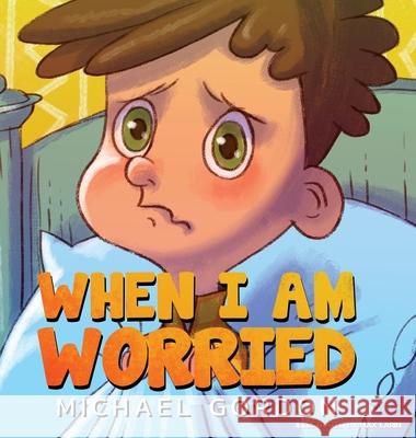 When I'm Worried (Anxiety Books for Kids, Ages 3 5, Childrens Books, Kindergarten) Michael Gordon 9781734467475 Kids Book Press - książka