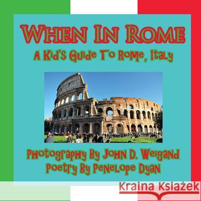 When in Rome, a Kid's Guide to Rome Penelope Dyan John Weigand 9781935630005 Bellissima Publishing - książka