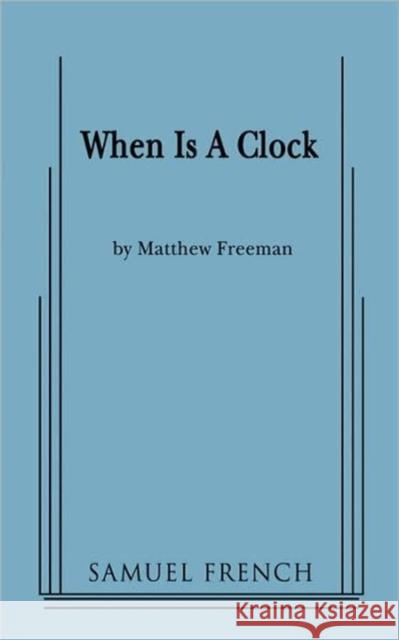 When Is a Clock Matthew Freeman 9780573670190 Samuel French Trade - książka