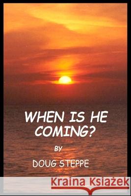 When is He Coming? Doug Steppe 9781716270499 Lulu.com - książka