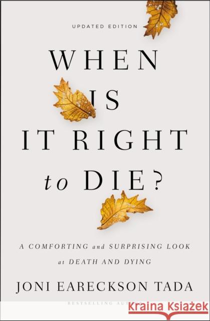 When Is It Right to Die?: A Comforting and Surprising Look at Death and Dying Joni Eareckson Tada 9780310349945 Zondervan - książka