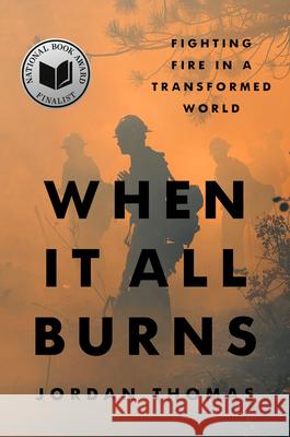 When It All Burns: Fighting Fire in a Transformed World Jordan Thomas 9780593544822 Riverhead Books - książka