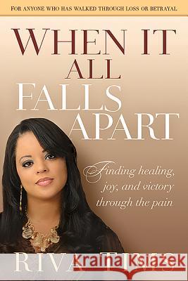 When It All Falls Apart: Find Healing, Joy and Victory Through the Pain Tims, Riva 9781616384715 Charisma House - książka