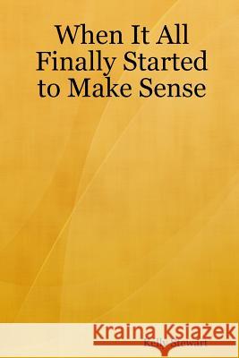 When It All Finally Started to Make Sense Kelly, Stewart 9781430300113 Lulu.com - książka