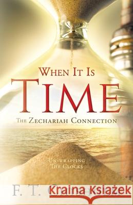 WHEN IT IS TIME The Zechariah Connection: Un-wrapping The Clocks F T Chisholm 9781545624722 Xulon Press - książka