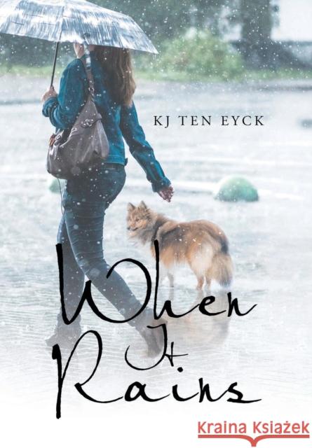 When It Rains Kj Ten Eyck   9781640279032 Page Publishing, Inc. - książka