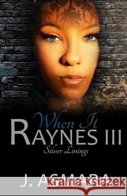 When It Raynes: Silver Linings J. Asmara 9781532846397 Createspace Independent Publishing Platform - książka