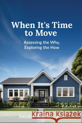 When It's Time to Move: Assessing the Why, Exploring the How David Bernstein 9781734470192 Dynamic Learning Online, Inc - książka