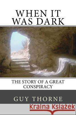 When It Was Dark: The Story of a Great Conspiracy Guy Thorne 9781546704973 Createspace Independent Publishing Platform - książka