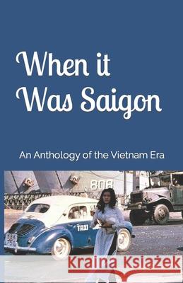When it Was Saigon: An Anthology of the Vietnam Era Dean, Chuck 9781979234627 Createspace Independent Publishing Platform - książka