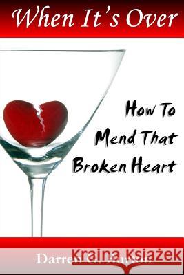 When it's Over: How to Mend That Broken Heart Burton, Darren G. 9781477566138 Createspace - książka
