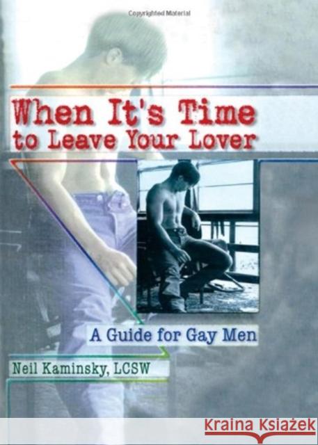 When It's Time to Leave Your Lover : A Guide for Gay Men Neil Kaminsky 9780789004970 Haworth Press - książka
